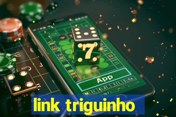 link triguinho